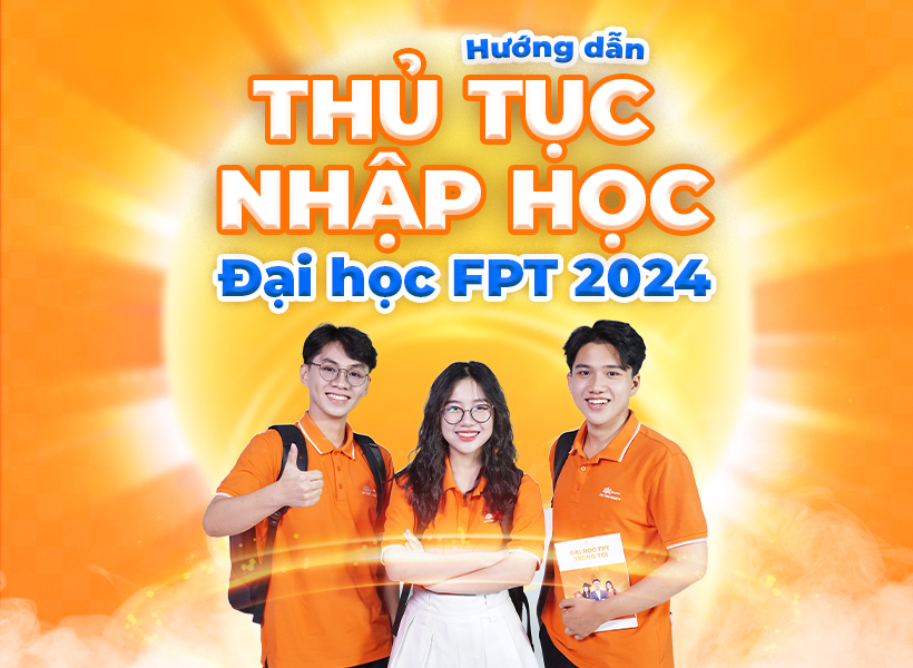 Hướng dẫn thủ tục nhập học Đại học FPT năm 2024